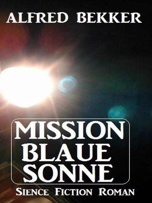 Title details for Mission Blaue Sonne by Alfred Bekker - Available
